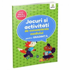 Jocuri si activitati de cunoasterea mediului pentru gradinita - grupele mica si mijlocie