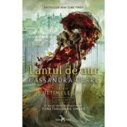 Lantul de aur Cartea intai din seria Ultimele ore de Cassandra Clare