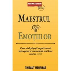 Maestrul emotiilor. Cum sa depasesti negativismul intelegand si controland mai bine ceea ce simti