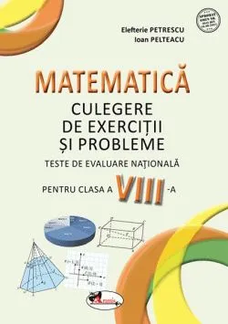 Matematică. Culegere de exerciții și probleme. Clasa a VIII-a de Elefterie Petrescu