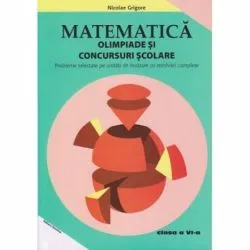 Matematica. Olimpiade si concursuri scolare cls. a 6-a Ed. lll de Nicolae Grigore