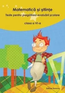 Matematica si stiinte. Teste pentru pregatirea evaluarii scolare clasa a VI-a