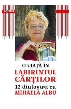 O viata in labirintul cartilor. 12 dialoguri cu Mihaela Albu de Mihai Firica