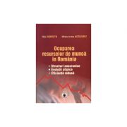 Ocuparea resurselor de munca in Romania: structuri anacronice, evolutii atipice, eficienta redusa