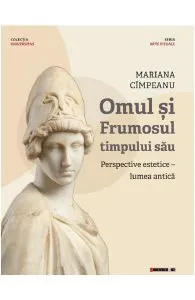 Omul si frumosul timpului sau. Perspective estetice. Lumea antica de Mariana Cimpeanu