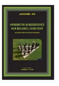 Opresiune si rezistenta sub regimul comunist de Alexandru Zub