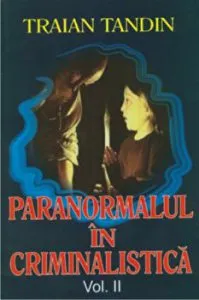 Paranormal in criminalistica.Vol. II de Traian Tandin