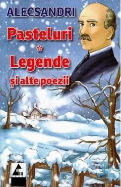 Pasteluri. Legende si alte poezii de Vasile Alecsandri