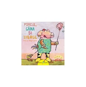Porc Găină Tigru. Joacă-te cu Pixi de Michael Wrede
