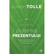 Puterea prezentului. Ghid practic. Invataturi esentiale, meditatii si exercitii preluate din cartea Puterea prezentului. Editia a III-a de Eckhart Tolle