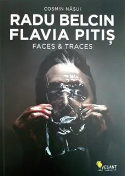 Radu Belcin, Flavia Pitis. Faces and traces de Cosmin Nasui