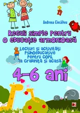 Reguli simple pentru o educație armonioasă. Lecturi și activități psihoeducative pentru copii, la grădiniță și acasă. 4-6 ANI