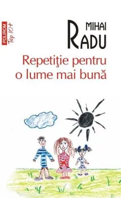 Repetiție pentru o lume mai bună (Top 10 ) de Mihai Radu