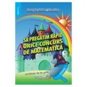 Sa pregatim rapid orice concurs de matematica. Clasa 2 de Gheorghe Adalbert Schneider