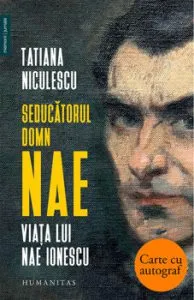 Seducatorul domn Nae. Viata lui Nae Ionescu - cu autograf de Tatiana Niculescu