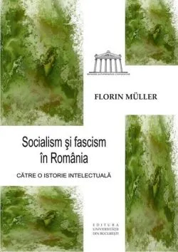 Socialism și fascism în România de Florin Mueller