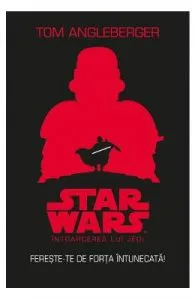 Star Wars. Intoarcerea lui Jedi. Fereste-te de Forta Intuinecata! de Tom Angleberger