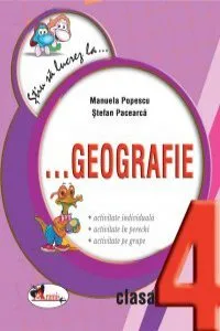 Stiu sa lucrez la... Geografie (fise clasa a IV-a) de Stefan Pacearca