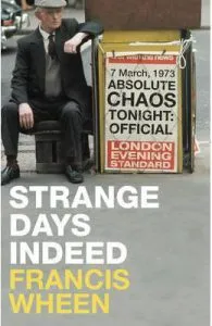 Strange Days Indeed: The Golden Age of Paranoia de Francis Wheen