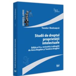 Studii de dreptul proprietatii intelectuale, editia a 2-a, revizuita si adaugita de Anca Bogdan si Teodora Draghici