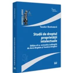 Studii de dreptul proprietatii intelectuale, editia a 2-a, revizuita si adaugita de Anca Bogdan si Teodora Draghici de Teodor Bodoasca