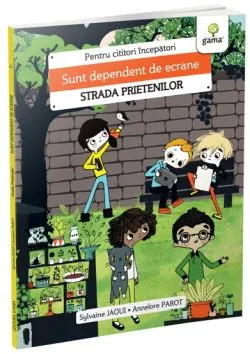 Sunt dependent de ecrane/Strada prietenilor de Sylvaine Jaoui