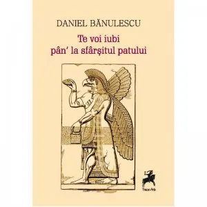 Te voi iubi pan' la sfarsitul patului de Daniel Banulescu