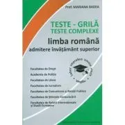 Teste-grila. Teste complexe de limba romana pentru admiterea in invatamantul superior de Mariana Badea