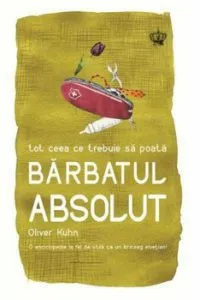 Tot ceea ce trebuie sa poata barbatul absolut de Oliver Kuhn