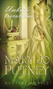Umbrele trecutului, Destine nobile ,vol 2 de Mary Jo Putney