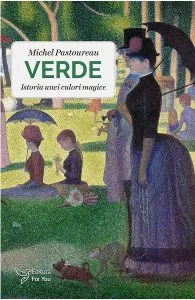 Verde. Istoria unei culori magice de Michel Pastoureau