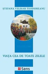 Viata cea de toate zile de Stefana Velisar Teodoreanu