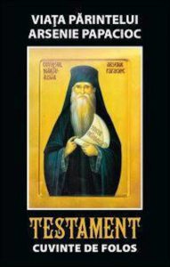 Viata Parintelui Arsenie Papacioc. Testament - Cuvinte de folos. Editia a II-a