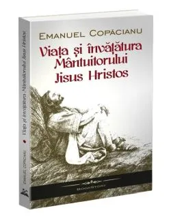 Viaţa şi învăţătura Mântuitorului Iisus Hristos de Emanuel Copacianu
