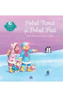 Vreau sa stiu: Polul Nord si Polul Sud de Pierre Winters
