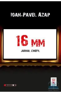 16 Mm. Jurnal cinefil de Ioan-Pavel Azap