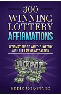 300 Winning Lottery Affirmations: Affirmations to Win the Lottery with the Law of Attraction