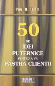 50 de idei puternice pentru a va pastra clientii de Paul R. Timm
