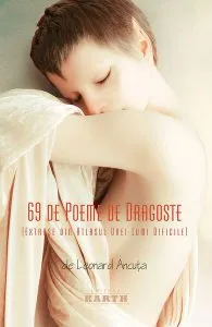 69 de poeme de dragoste. Extrase din atlasul unei lumi dificile de Leonard Ancuta