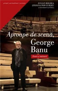 Aproape de scena, George Banu de Stefania Pop-Curseu