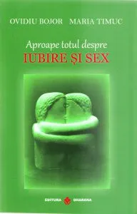 Aproape totul despre iubire si sex de Maria Timuc