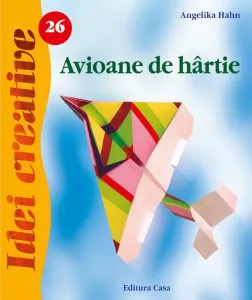 Avioane de hartie. Editia a II-a - Idei creative 26 de Angelika Hahn