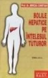 Bolile hepatice pe intelesul tuturor de Mircea Chiotan