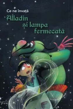 Ce ne invata Alladin si lampa fermecata de Anonim