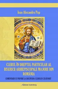Clerul in dreptul particular al Bisericii Arhiepiscopale Majore din Romania de Ioan Alexandru Pop