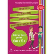 Competenta si creativitate in practica limbii si literaturii romane. Caiet de lucru pentru clasa a 5-a