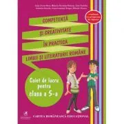 Competenta si creativitate in practica limbii si literaturii romane. Caiet de lucru pentru clasa a 5-a de Anita Avram-Rusu