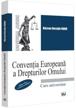 Convenția Europeană a Drepturilor Omului. Curs universitar de Razvan Horatiu Radu