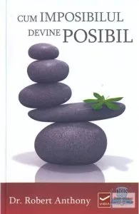 Cum imposibilul devine posibil de Robert Anthony