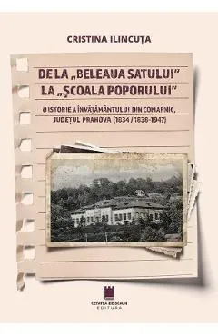 De la "beleaua satului" la "scoala poporului" de Cristina Ilincuta